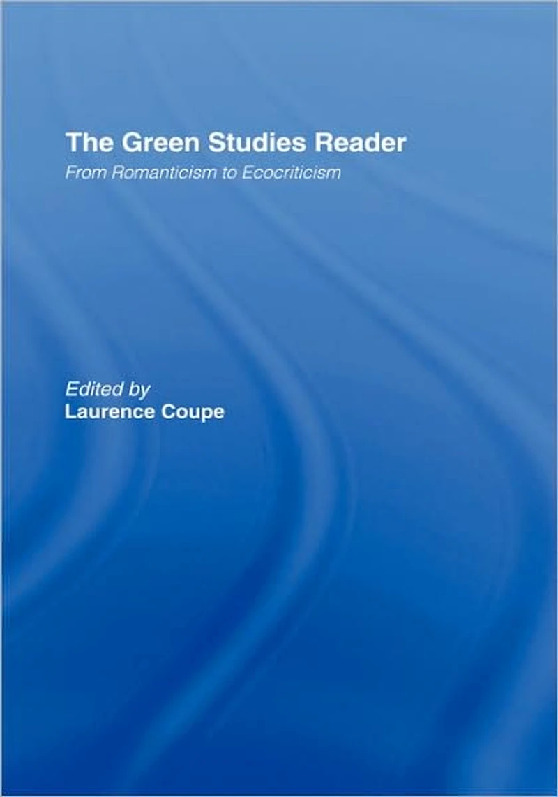 The Green Studies Reader: From Romanticism to Ecocriticism