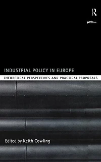 Industrial Policy Europe: Theoretical Perspectives and Practical Proposals
