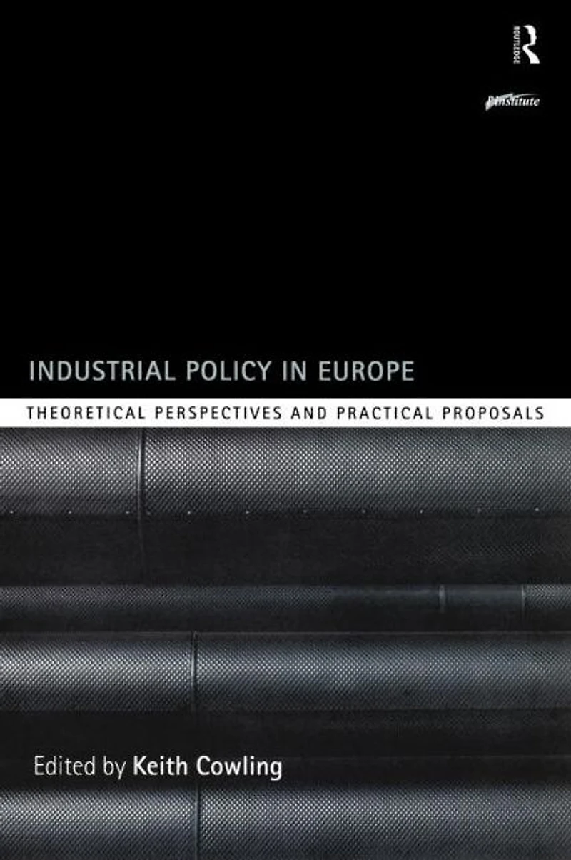 Industrial Policy Europe: Theoretical Perspectives and Practical Proposals