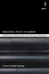 Industrial Policy Europe: Theoretical Perspectives and Practical Proposals