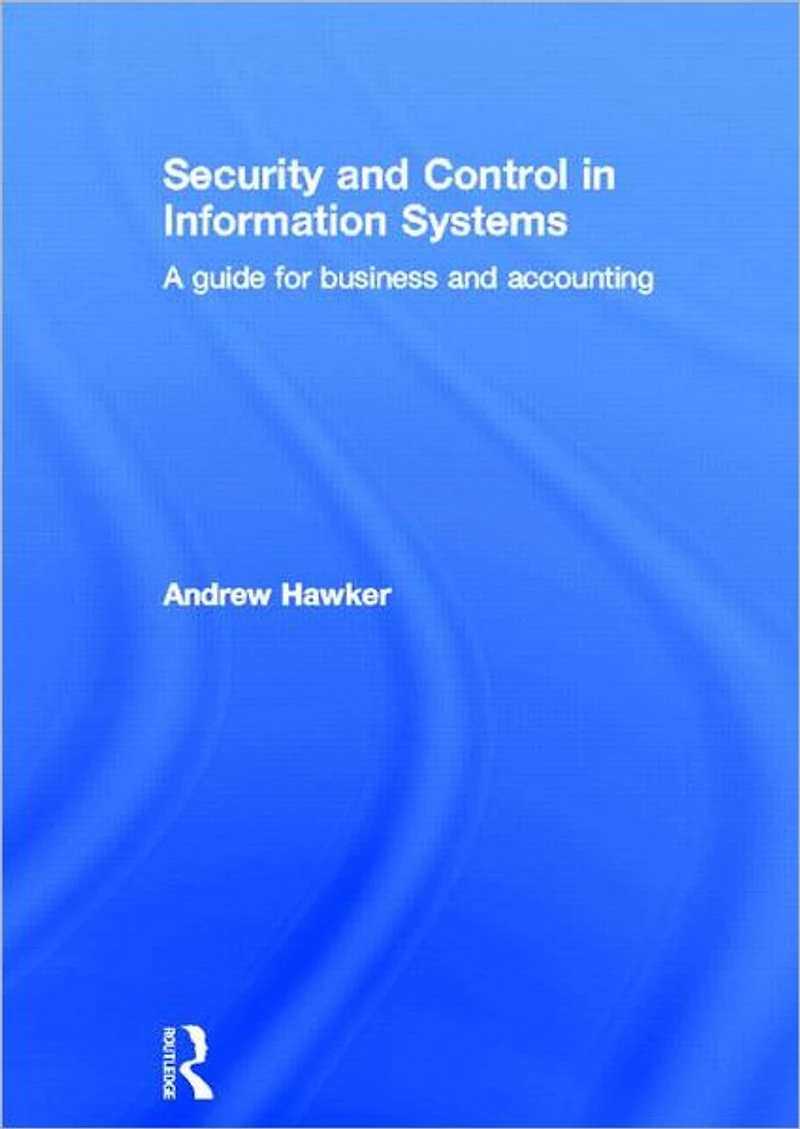 Security and Control Information Systems: A Guide for Business Accounting