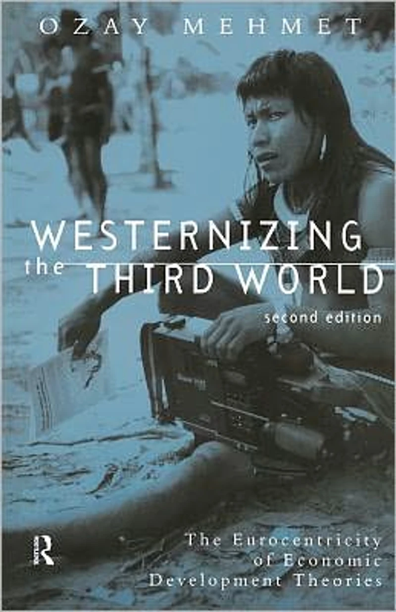 Westernizing The Third World: Eurocentricity of Economic Development Theories