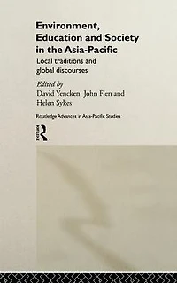 Environment, Education and Society in the Asia-Pacific: Local Traditions and Global Discourses