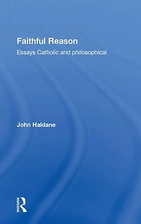 Faithful Reason: Essays Catholic and Philosophical