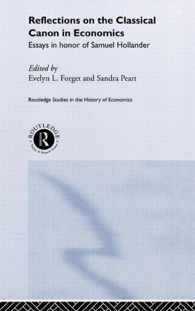 Reflections on the Classical Canon Economics: Essays Honour of Samuel Hollander