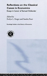 Reflections on the Classical Canon Economics: Essays Honour of Samuel Hollander