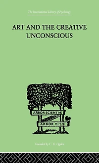 Art And The Creative Unconscious: Four Essays