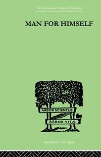 Man for Himself: An Inquiry into the Psychology of Ethics