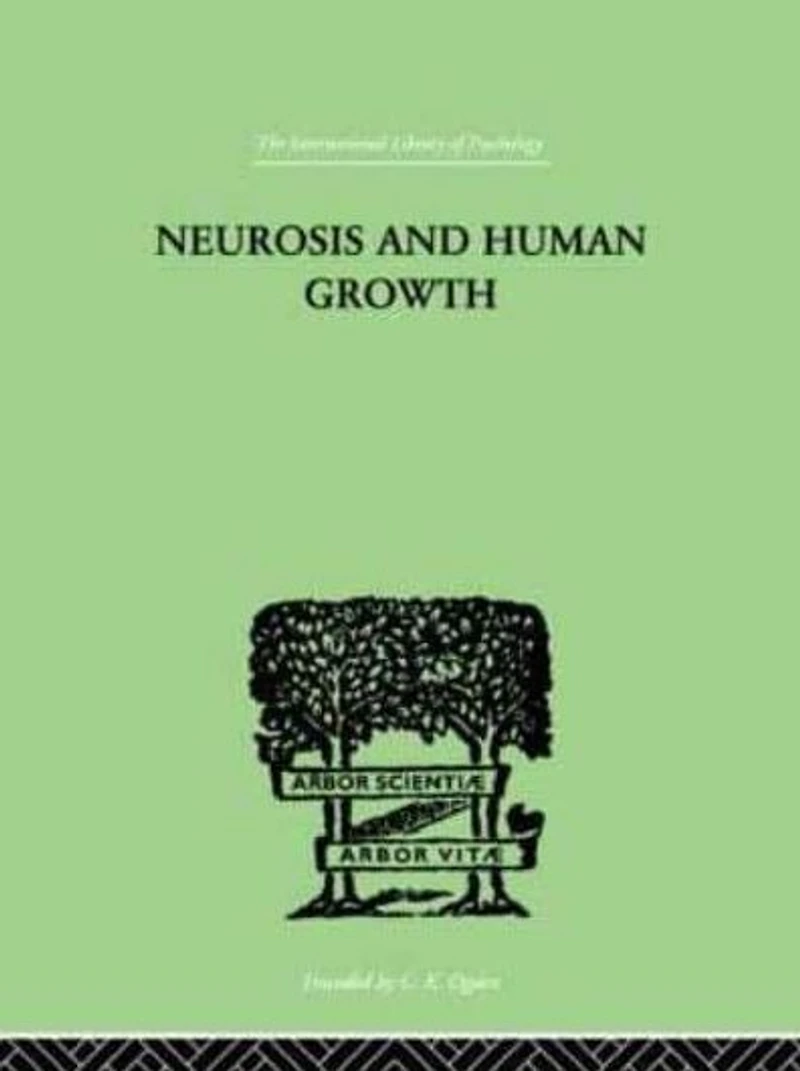 Neurosis And Human Growth: THE STRUGGLE TOWARD SELF-REALIZATION