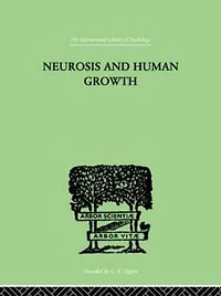 Neurosis And Human Growth: THE STRUGGLE TOWARD SELF-REALIZATION