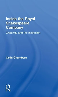 Inside the Royal Shakespeare Company: Creativity and Institution