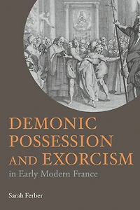 Demonic Possession and Exorcism: Early Modern France