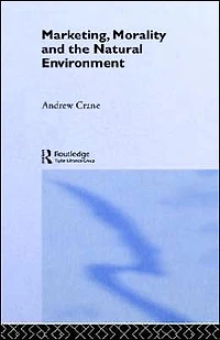 Marketing, Morality and the Natural Environment