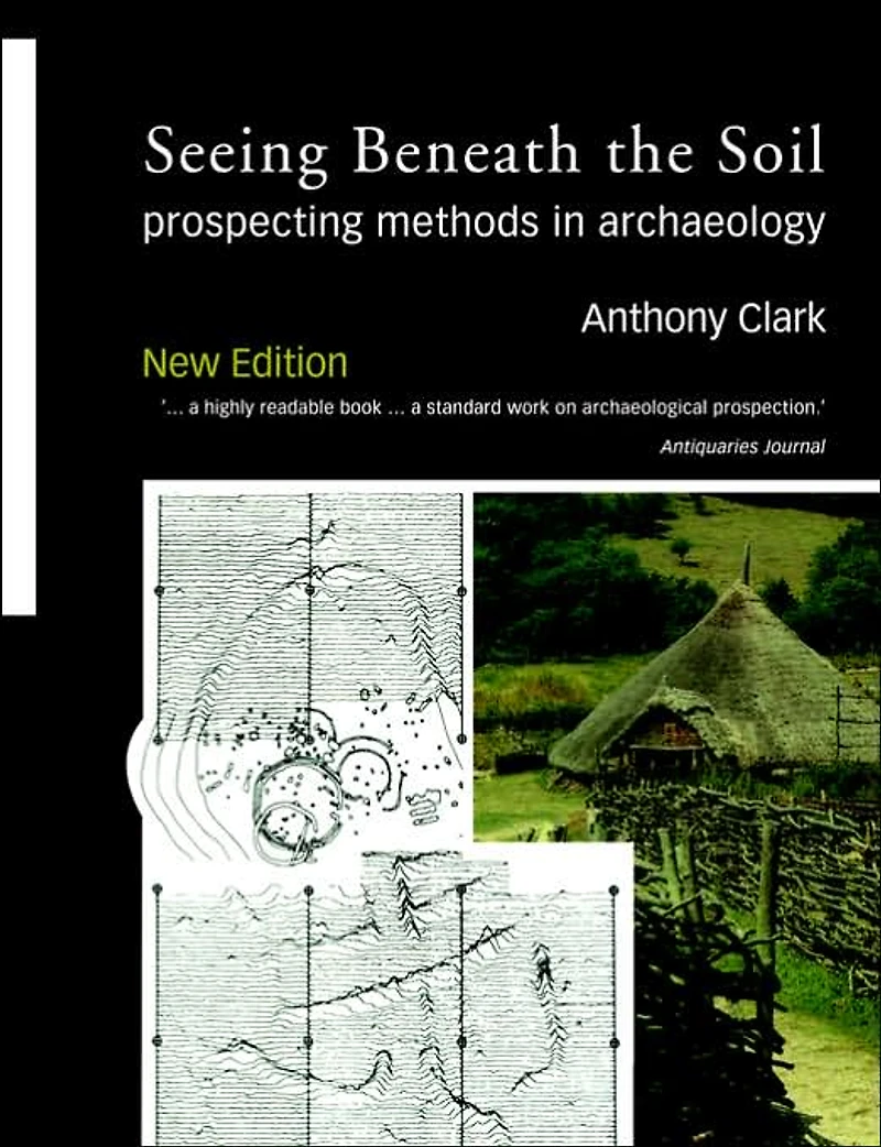Seeing Beneath the Soil: Prospecting Methods Archaeology