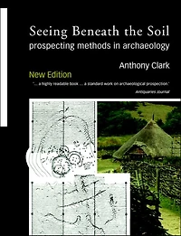 Seeing Beneath the Soil: Prospecting Methods Archaeology