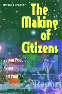 The Making of Citizens: Young People, News and Politics