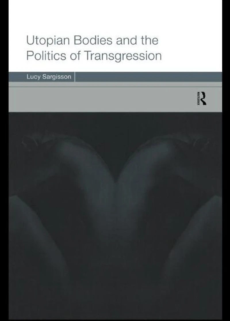Utopian Bodies and the Politics of Transgression