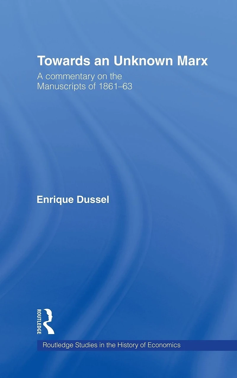 Towards An Unknown Marx: A Commentary on the Manuscripts of 1861-63