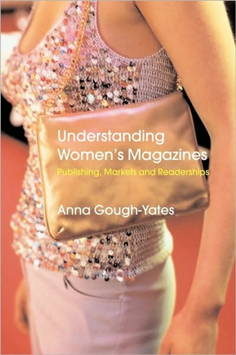 Understanding Women's Magazines: Publishing, Markets and Readerships Late-Twentieth Century Britain