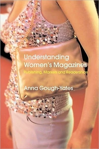 Understanding Women's Magazines: Publishing, Markets and Readerships Late-Twentieth Century Britain