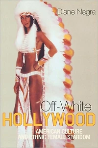 Off-White Hollywood: American Culture and Ethnic Female Stardom