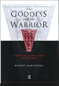 Goddess and the Warrior: Naked Mistress of Animals Early Greek Religion