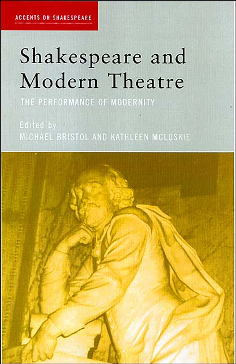 Shakespeare and Modern Theatre: The Performance of Modernity