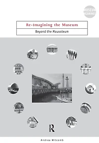 Re-Imagining the Museum: Beyond Mausoleum