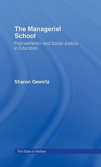 The Managerial School: Post-welfarism and Social Justice Education