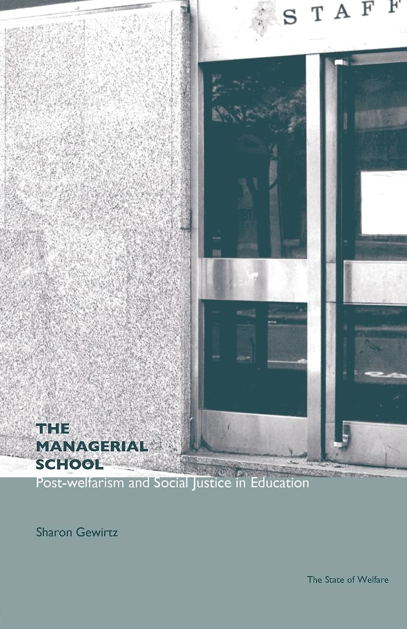 The Managerial School: Post-welfarism and Social Justice Education