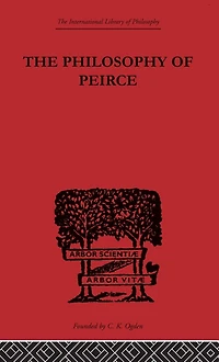 The Philosophy of Peirce: Selected Writings
