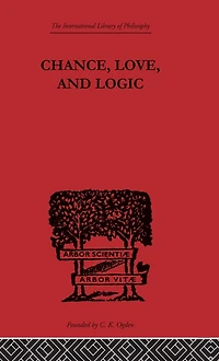 Chance, Love, and Logic: Philosophical Essays