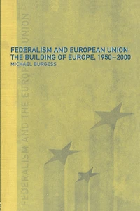 Federalism and The European Union: Building of Europe, 1950-2000