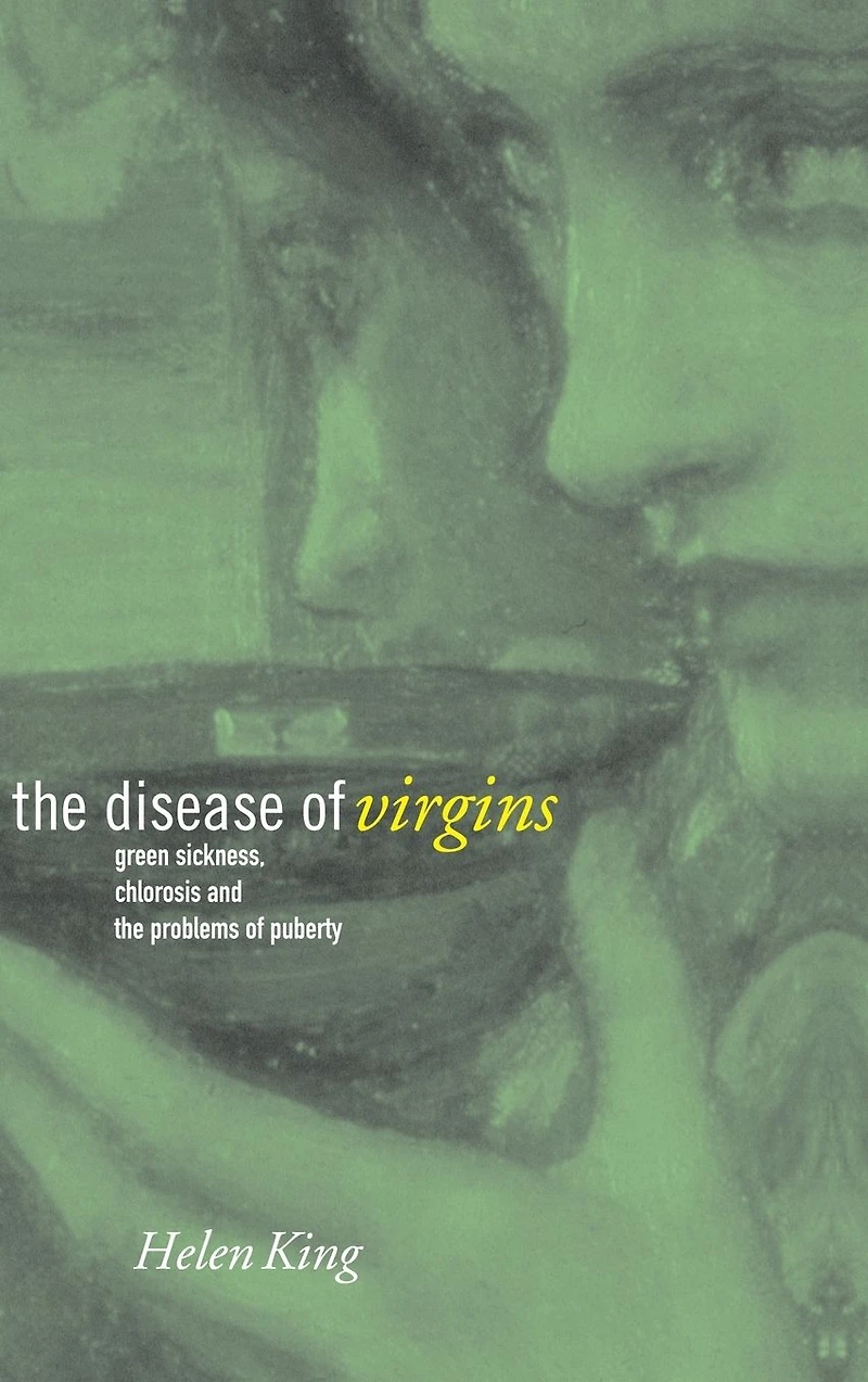 the Disease of Virgins: Green Sickness, Chlorosis and Problems Puberty