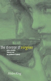 the Disease of Virgins: Green Sickness, Chlorosis and Problems Puberty