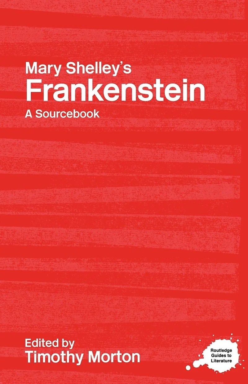 Mary Shelley's Frankenstein: A Routledge Study Guide and Sourcebook