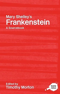 Mary Shelley's Frankenstein: A Routledge Study Guide and Sourcebook