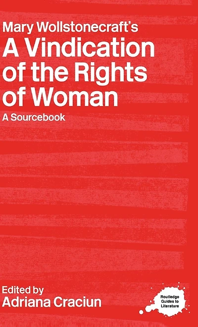 Mary Wollstonecraft's A Vindication of the Rights Woman: Sourcebook