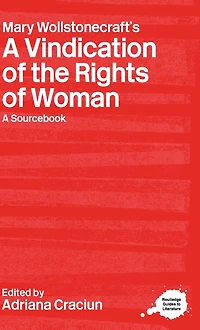 Mary Wollstonecraft's A Vindication of the Rights Woman: Sourcebook