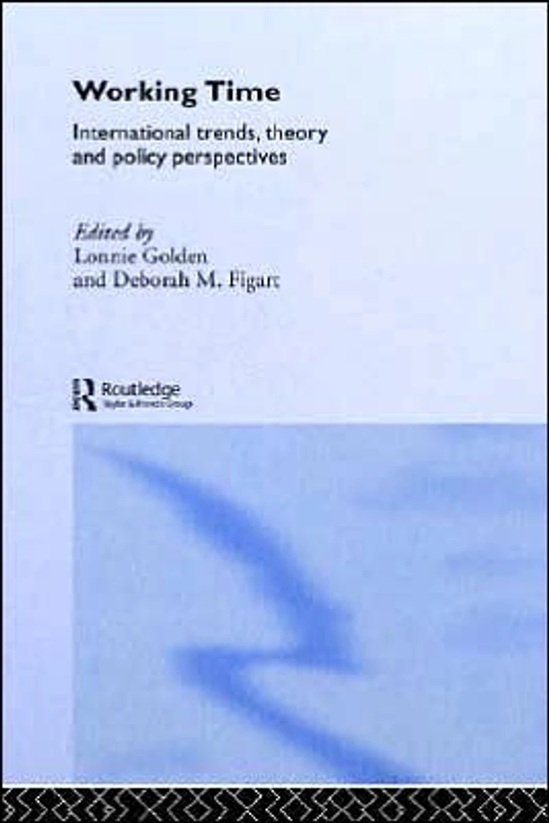 Working Time: International Trends, Theory and Policy Perspectives