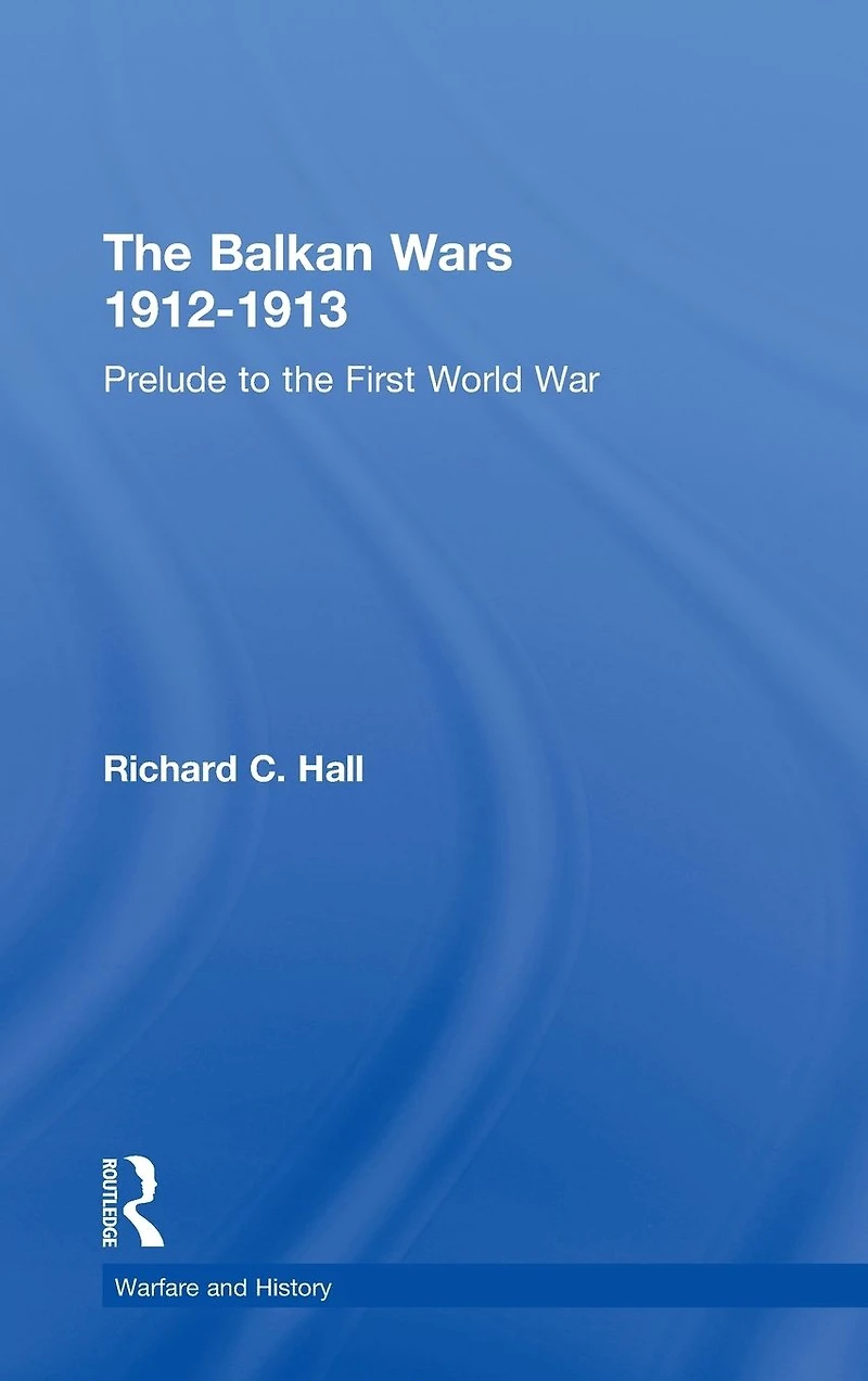 the Balkan Wars 1912-1913: Prelude to First World War