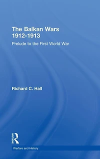the Balkan Wars 1912-1913: Prelude to First World War
