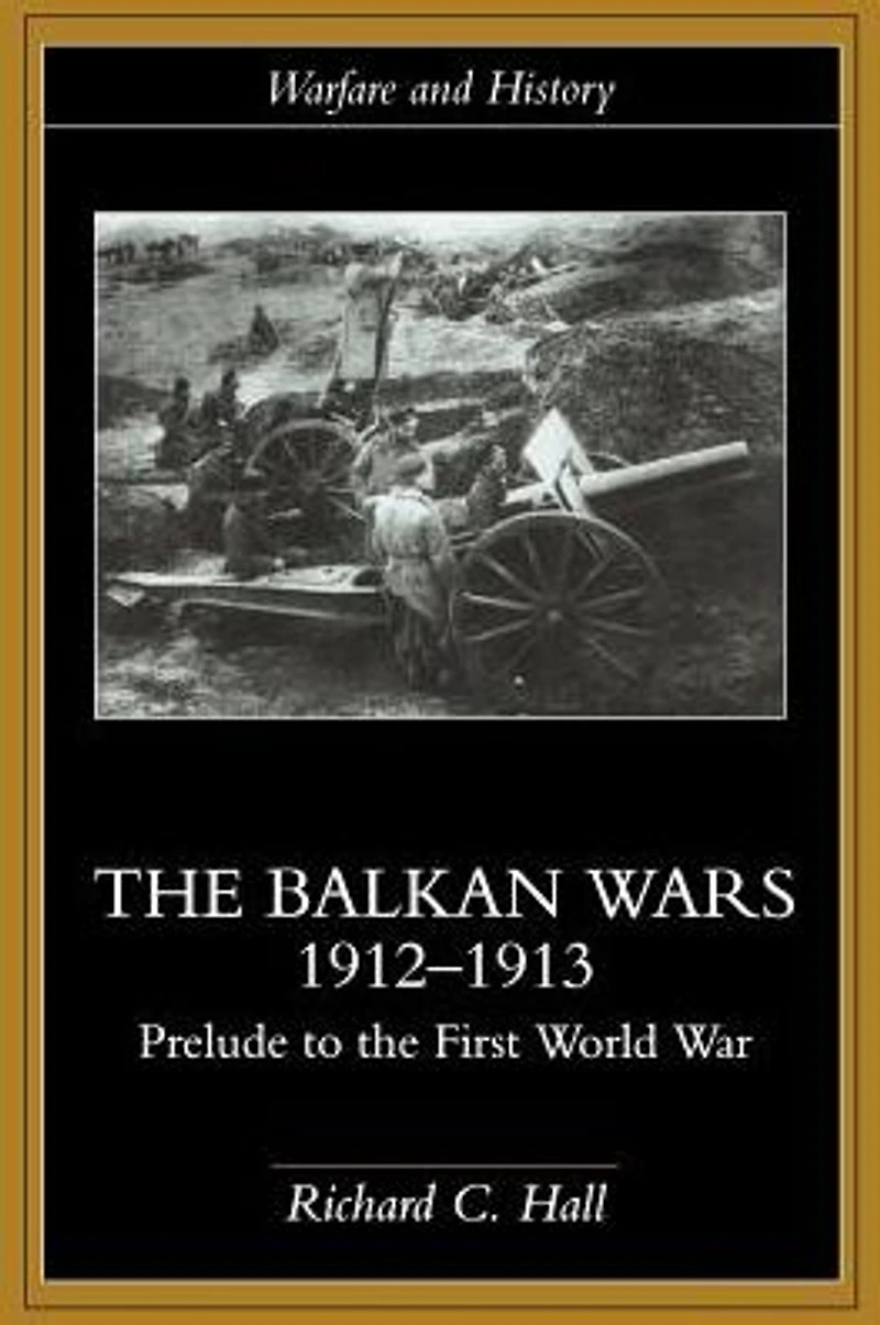 the Balkan Wars 1912-1913: Prelude to First World War
