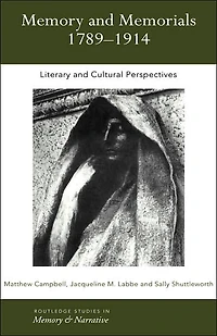 Memory and Memorials, 1789-1914: Literary Cultural Perspectives