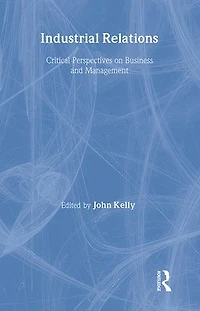 Industrial Relations: Critical Perspectives on Business and Management