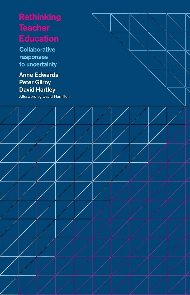 Rethinking Teacher Education: Collaborative Responses to Uncertainty