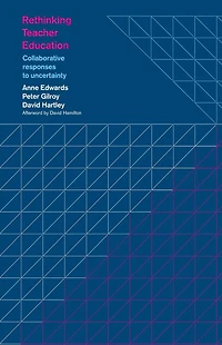 Rethinking Teacher Education: Collaborative Responses to Uncertainty