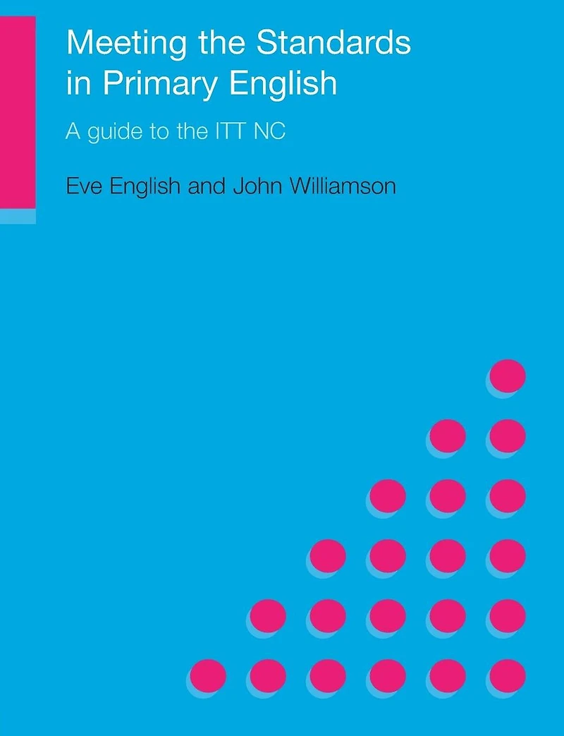 Meeting the Standards Primary English: A Guide to ITT NC