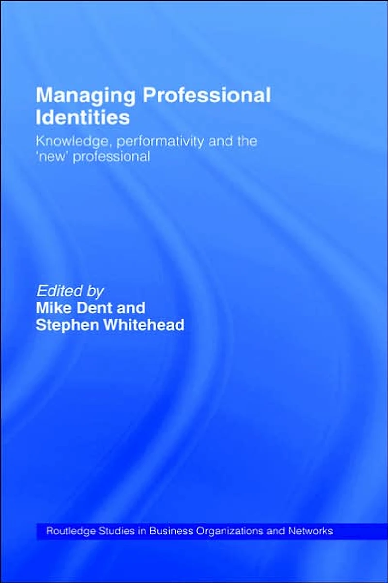 Managing Professional Identities: Knowledge, Performativities and the 'New'