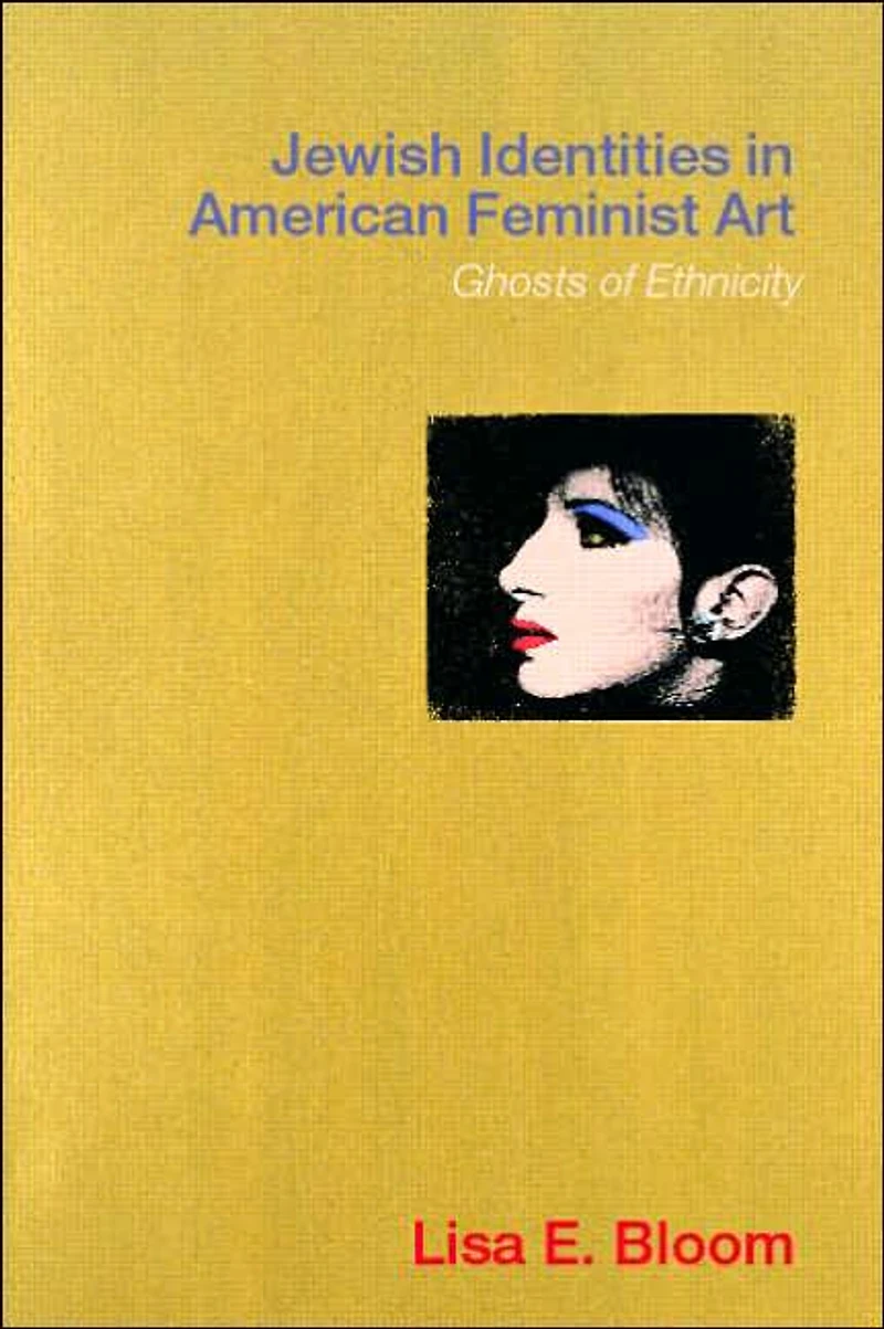 Jewish Identities American Feminist Art: Ghosts of Ethnicity